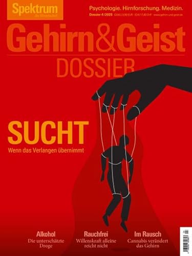 Gehirn&Geist Dossier 4/2025 Sucht: Wenn das Verlangen übernimmt