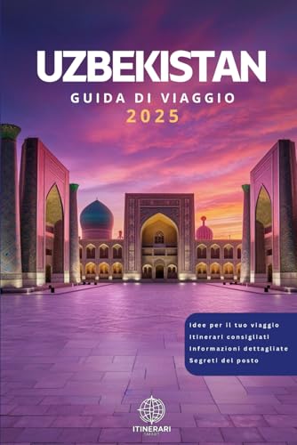 Uzbekistan: La guida di viaggio completa con mappe interattive, itinerari consigliati e informazioni dettagliate