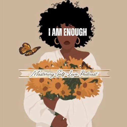 『I Am Enough: Mastering Self Love Podcast』のカバーアート