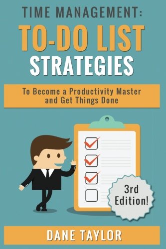 Time Management: To-Do List Strategies to Become a Productivity Master and Get Things Done (Time Management Techniques, Time Management Skills, Stress Management Techniques) Paperback – 3 Feb. 2016
