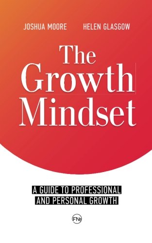 The Growth Mindset: A Guide to Professional and Personal Growth