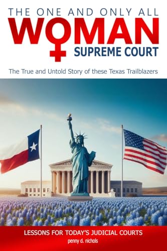 The One and Only All woman Supreme Court: The True and Untold Story of These Texas Trailblazers