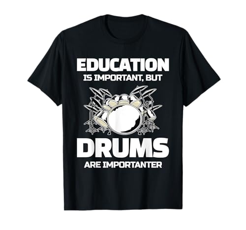 Education Is Important But Drums Are Importanter For Drummer T-Shirt