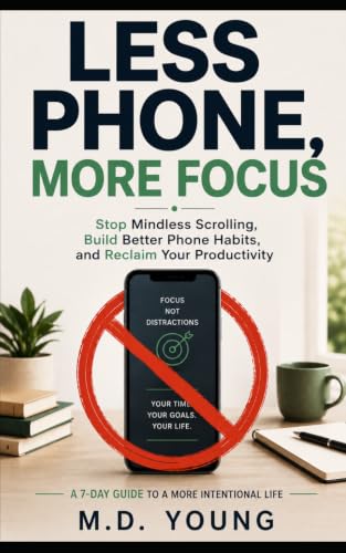 Less Phone, More Focus: Stop Mindless Scrolling, Build Better Phone Habits, and Reclaim Your Productivity (The Focus Series) image 2