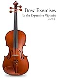 Bow Exercises for the Expressive Violinist