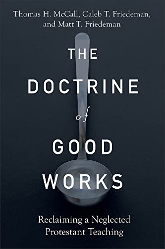 The Doctrine of Good Works: Reclaiming a Neglected Protestant Teaching (English Edition)