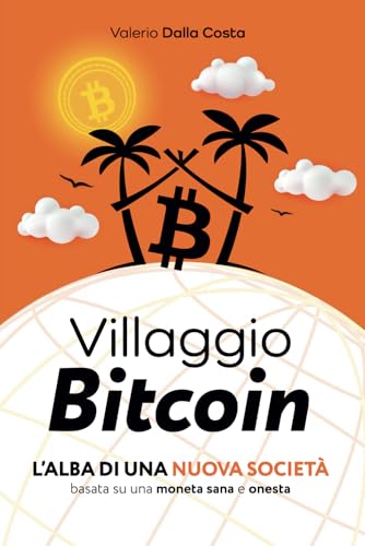 Villaggio Bitcoin: L'alba di una nuova società basata su una moneta sana e onesta