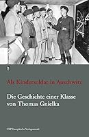 Als Kindersoldat in Auschwitz: Die Geschichte einer Klasse. Romanfragment mit einer Dokumentation 3863930584 Book Cover
