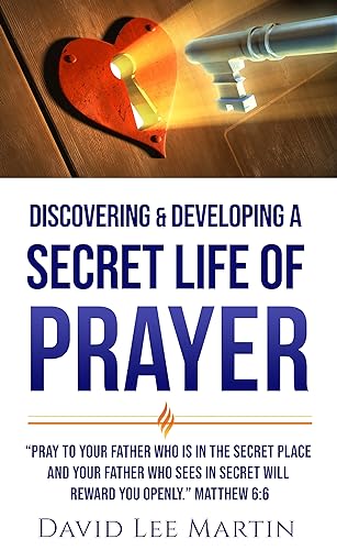 Discovering & Developing a Secret Life of Prayer (Developing Your