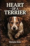 HEART OF A TERRIER: Tales of hunting, courage, and loyalty. The unbreakable bond between a man and his Jack Russells. (Italian Edition)