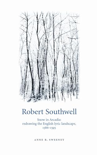 Robert Southwell: Snow in Arcadia: redrawing the English lyric landscape, 1586–95