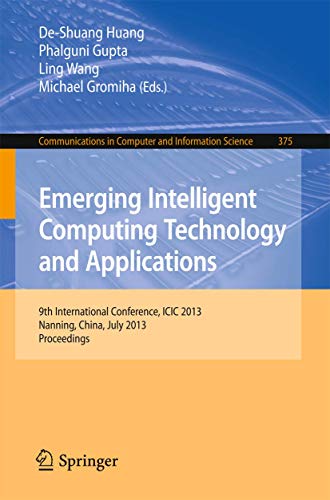 Emerging Intelligent Computing Technology and Applications: 9th International Conference, ICIC 2013 Nanning, China, July 28-31, 2013 Proceedings: 375 ... in Computer and Information Science) view 2