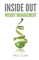 Inside Out Weight Management: Overcoming Emotional Eating and Breaking the Cycle of Yo-Yo Dieting 1481188739 Book Cover