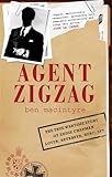 Agent Zigzag: The True Wartime Story of Eddie Chapman: Lover, Betrayer, Hero, Spy.