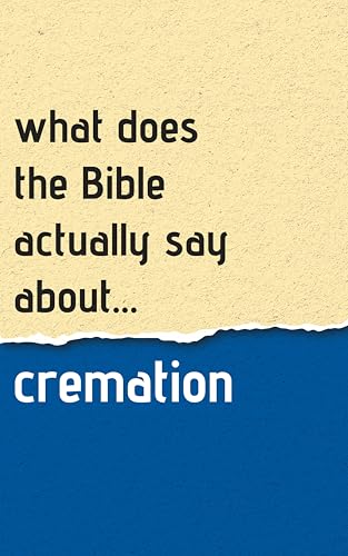 What Does The Bible Actually Say About Cremation? (What does