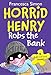 Horrid Henry Robs the Bank