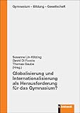 Globalisierung und Internationalisierung als Herausforderung für das Gymnasium? (Gymnasium - Bildung - Gesellschaft) - Susanne Lin-Klitzing;, David Di Fuccia;, Thomas Gaube 