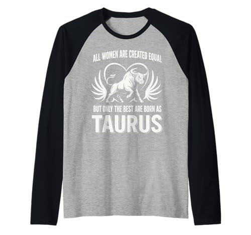 Todas las mujeres creadas iguales, pero las mejores nacen como Tauro Camiseta Manga Raglan