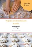 Veganes weihnachtliches Backen: Leckere Plätzchen einfach, lecker natürlich & 100% Vegan (Mein kleines Beet 'Rezeptwelt')