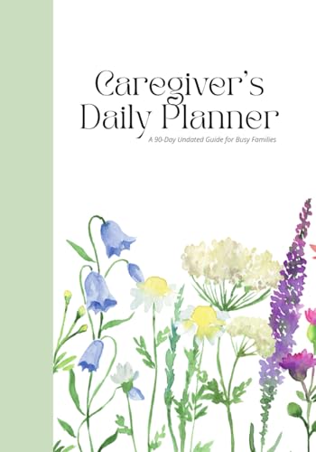 Caregiver's Daily Planner: A 90-Day Undated Guide for Busy Families