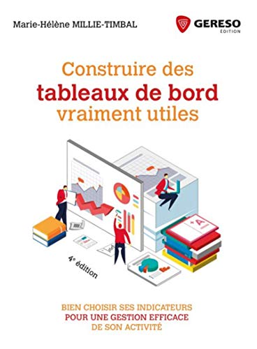 Construire des tableaux de bord vraiment utiles: Bien choisir ses indicateurs pour une gestion efficace de son activité