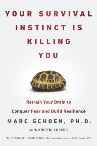 Your Survival Instinct Is Killing You: Retrain Your Brain to