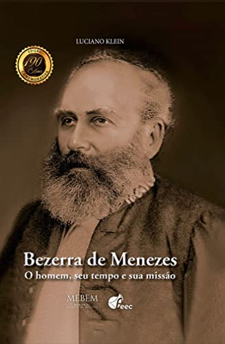 Bezerra de Menezes. O Homem, Seu Tempo e Sua Missão