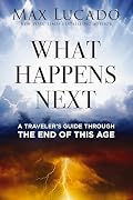 What Happens Next: A Traveler’s Guide Through the End of This Age Book Cover: What Happens Next: A Traveler’s Guide Through the End of This Age