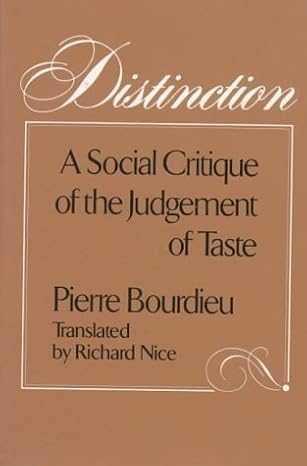 Distinction: A Social Critique of the Judgement of Taste