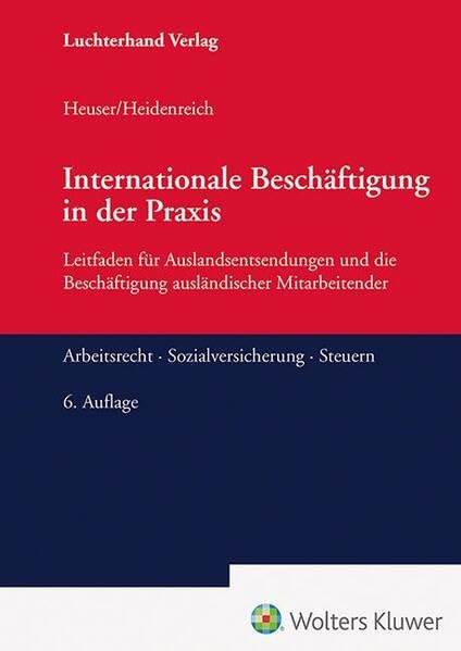 Inetrnationale Beschäftigung in der Praxis: Leitfaden für Auslandsentsendungen und die Beschäftigung ausländischer Mitarbeitender Arbeitsrecht - Sozialversicherung - Steuern