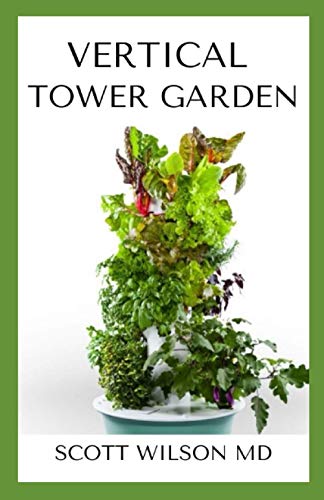 VERTICAL TOWER GARDENING: A Definitive Guide On How To Make