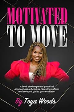 Motivated to Move: A book of triumph and practical applications to help you execute greatness and catapult you to your next level (English Edition)