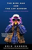 The Bird Man and the Lap Dancer: Close Encounters with Strangers
