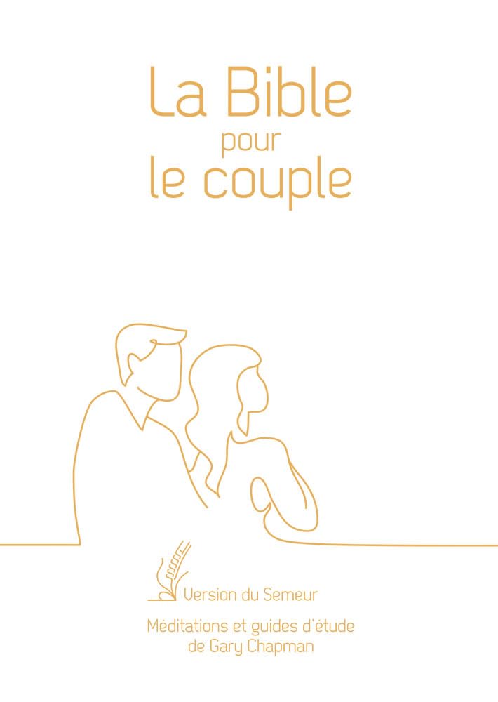 La Bible pour le couple. Version du Semeur. Méditations et guides d’étude de Gary Chapman. Couverture Rigide Blanche, Tranche Dorée