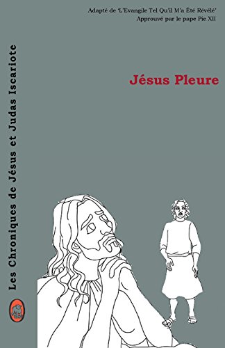 Jésus Pleure (Les Chroniques de Jésus et Judas Iscariote) (French Edition)