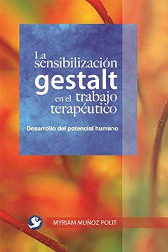 La sensibilización gestalt en el trabajo terapéutico: Una alternativa para el desarrolllo del pote