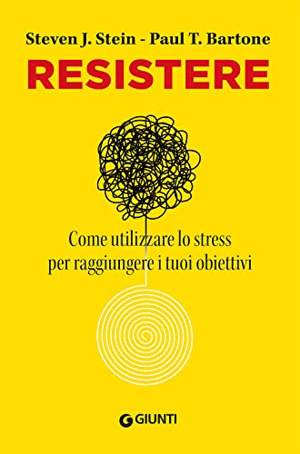 Resistere. Come utilizzare lo stress per raggiungere gli obiettivi della vit