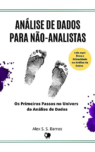 Análise de Dados para Não-Analistas: Os Primeiros Passos no Universo da Análise de Dados e Caminhar Para se Um Analista de Sucesso! (Portuguese Edition)