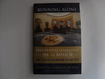 Running Alone: Presidential Leadership from JFK to Bush II - Why it Has Failed and How We Can Fix it book cover