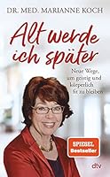 Alt werde ich später: Neue Wege, um geistig und körperlich fit zu bleiben 3423282983 Book Cover