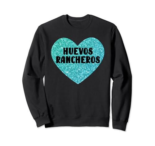 Amo Huevos Rancheros I Corazón Huevos Rancheros Sudadera