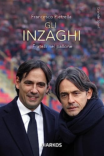 Gli Inzaghi: Fratelli nel pallone (Italian Edition)