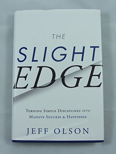 THE SLIGHT EDGE: Turning Simple Disciplines into Massive Success and Happiness
