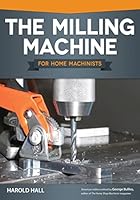 The Milling Machine for Home Machinists 1565237692 Book Cover