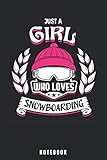  Just A Girl Who Loves Snowboarding: Snowboaeding Notebook and Journal - Blank Wide Ruled Pages - Funny Snowboard Accessorie and Merch for Snowboard Sport Lovers - Snowboaeding Gift for Snowboarder.