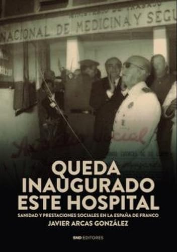 Queda inaugurado este hospital: Sanidad y prestaciones sociales en la España de Franco