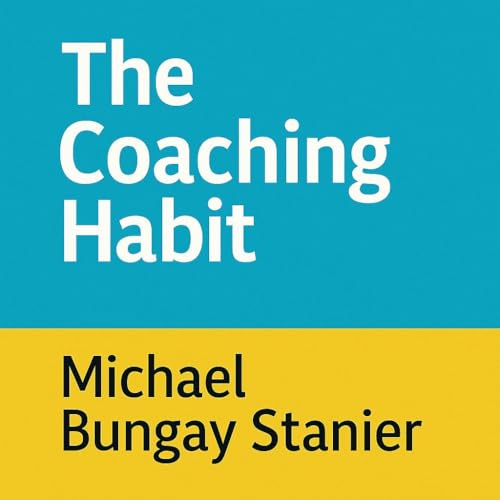 The Coaching Habit Summary | 7 Questions Every Leader Needs | Michael Bungay Stanier