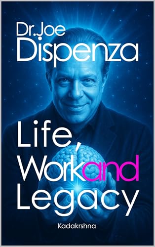 Joe Dispenza : Life, Work and Legacy