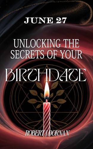 June 27: Unlocking the Secrets of Your Birthdate (English Edition)