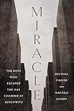 Miracle: The Boys Who Escaped the Gas Chamber at Auschwitz